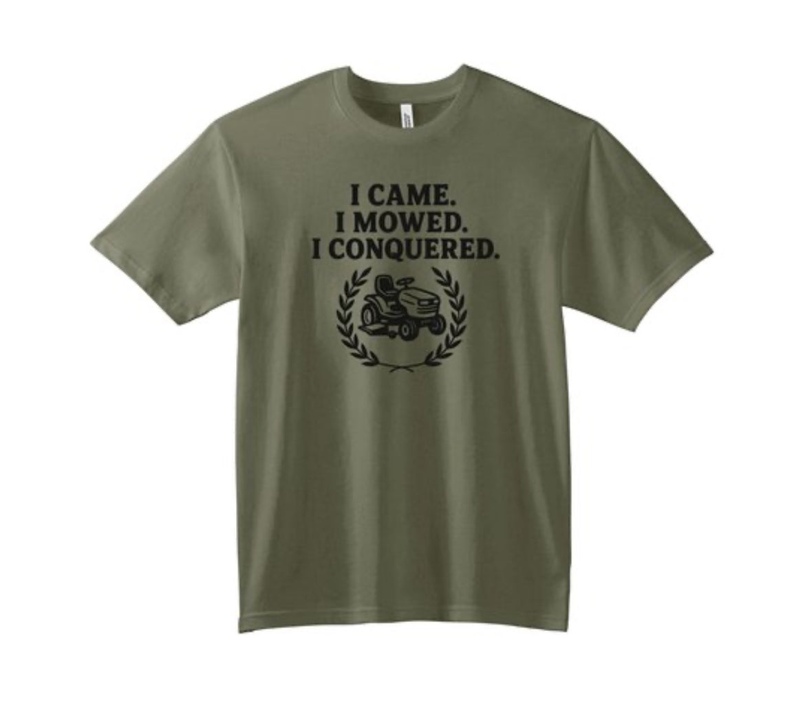 🌱 I Came. I Mowed. I Conquered. – Lawn Legend Tee