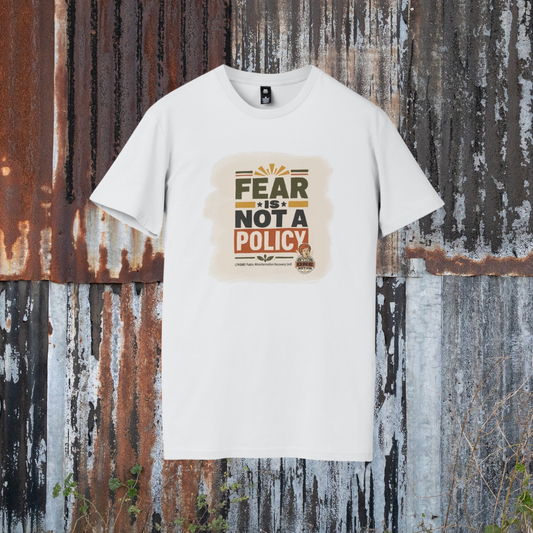 Fear Is Not a Policy T-Shirt - Anti One Notion Satire Tee for Bold Statements