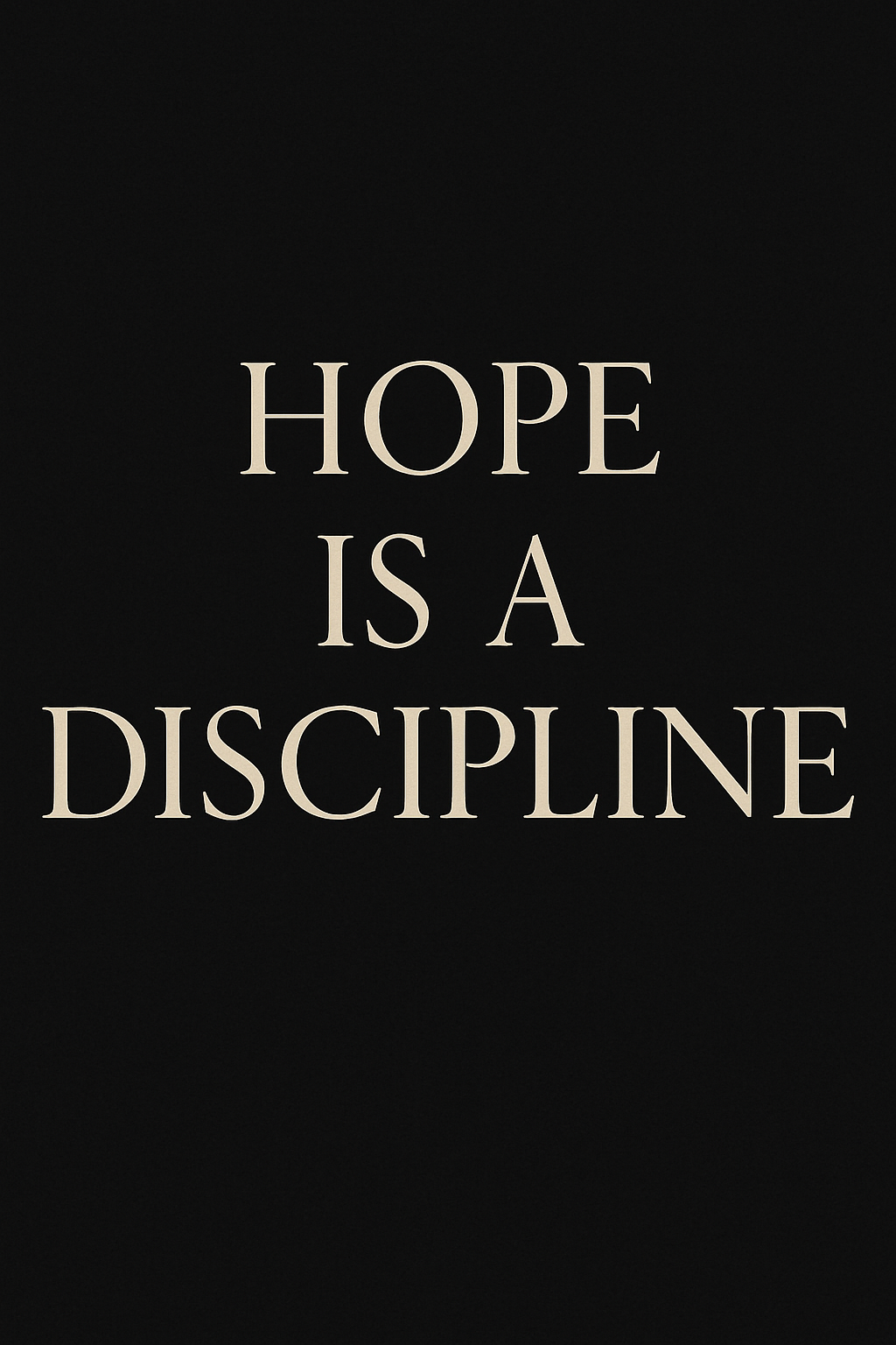 Hope Is a Discipline – Serif Edition (Beige on Black)