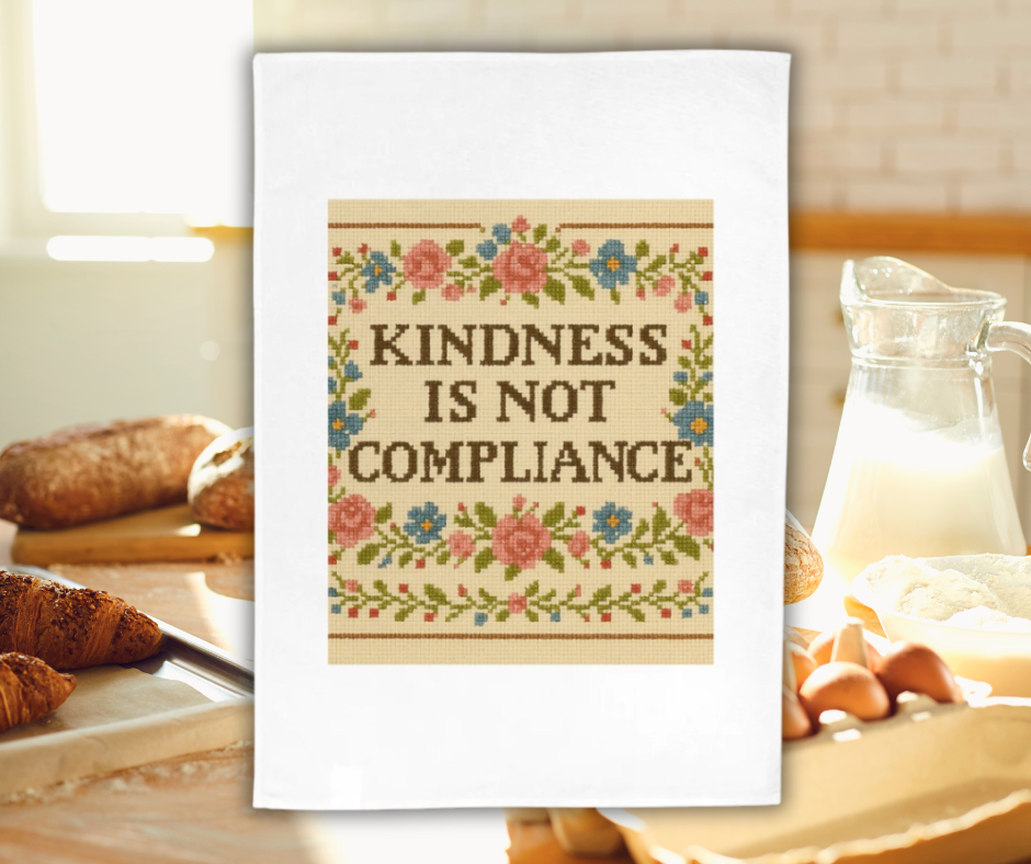Kindness Is Not Compliance – Cross-Stitch Rebellion