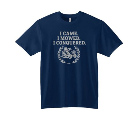 🌱 I Came. I Mowed. I Conquered. – Lawn Legend Tee