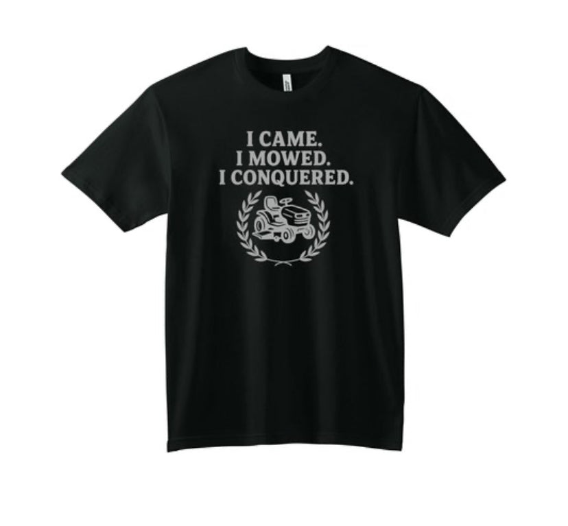🌱 I Came. I Mowed. I Conquered. – Lawn Legend Tee