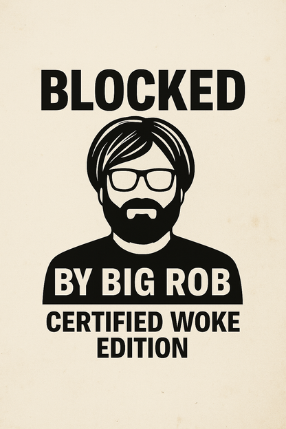 Blocked by Big Rob – Certified Woke Mugshot Edition