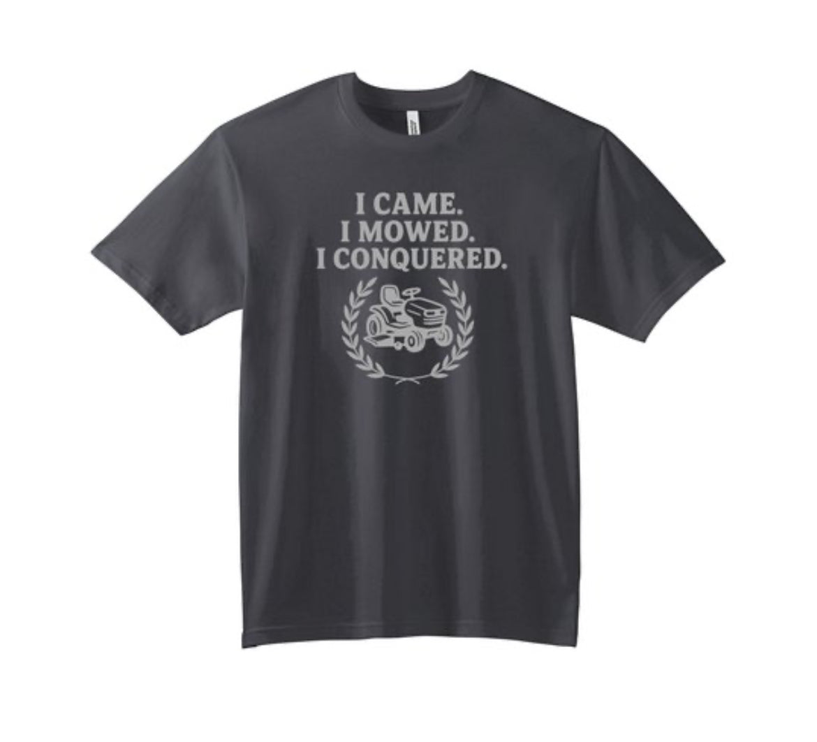 🌱 I Came. I Mowed. I Conquered. – Lawn Legend Tee