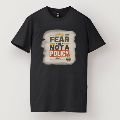 Fear Is Not a Policy T-Shirt - Anti One Notion Satire Tee for Bold Statements