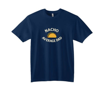 Nacho Average Dad Tee. 6 colors available