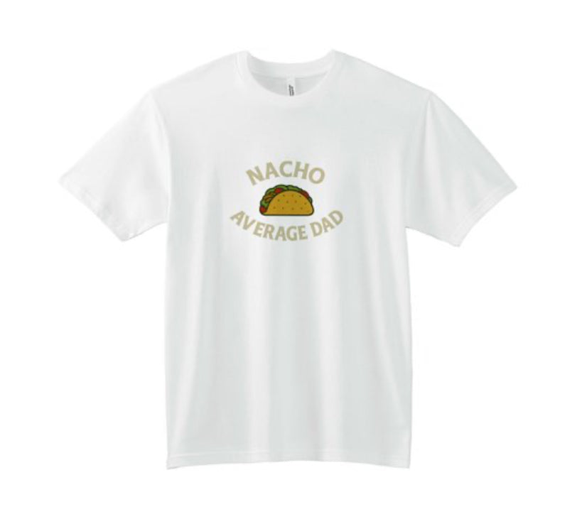 Nacho Average Dad Tee. 6 colors available