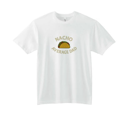 Nacho Average Dad Tee. 6 colors available