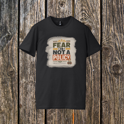 Fear Is Not a Policy T-Shirt - Anti One Notion Satire Tee for Bold Statements