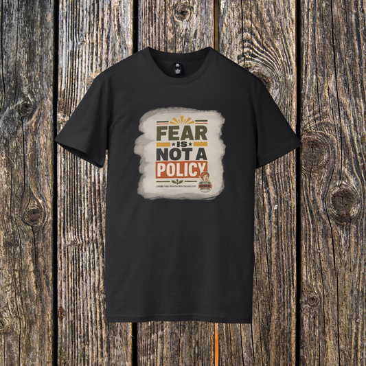 Fear Is Not a Policy T-Shirt - Anti One Notion Satire Tee for Bold Statements