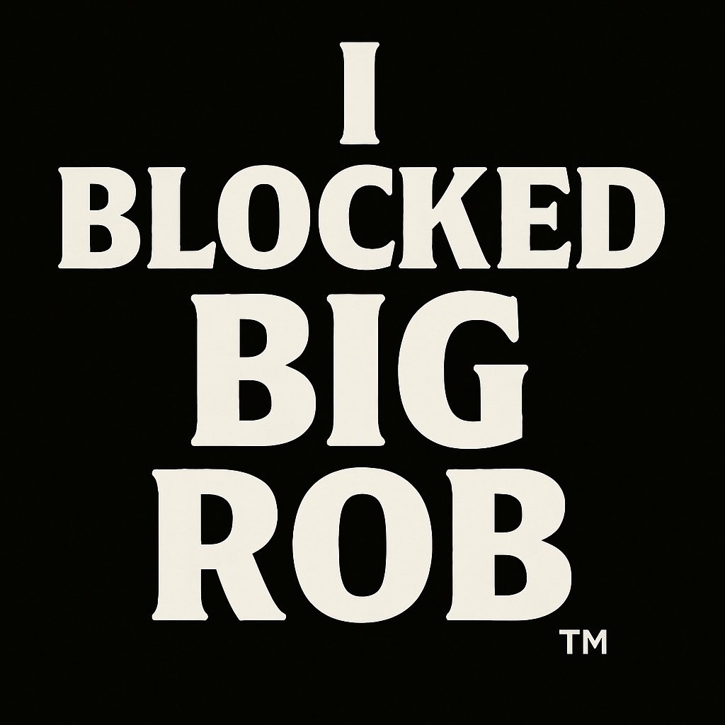 🖤 I Blocked Big Rob™ – Classic Edition (White on Black)