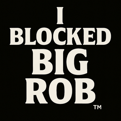 🖤 I Blocked Big Rob™ – Classic Edition (White on Black)