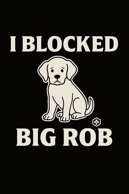 🐾 I Blocked Big Rob™ – Puppy Addition Edition