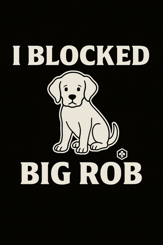 🐾 I Blocked Big Rob™ – Puppy Addition Edition
