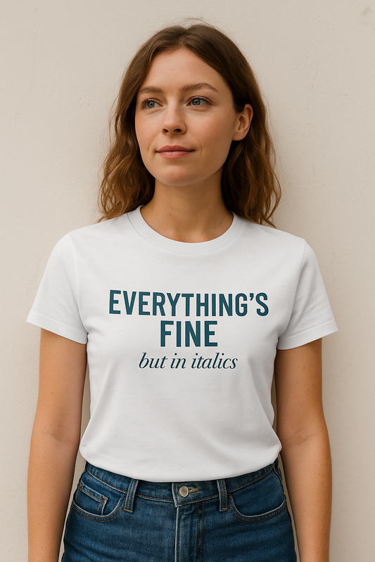 🫠 Everything’s Fine (But in Italics) – Existential Crisis Tee™