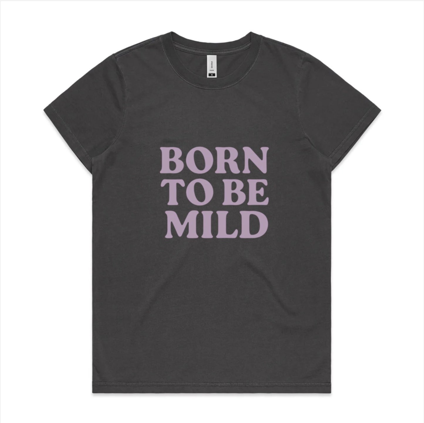 Born to be mild, faded cotton tee. Available in 6 colors, XS - XL. Women’s fit