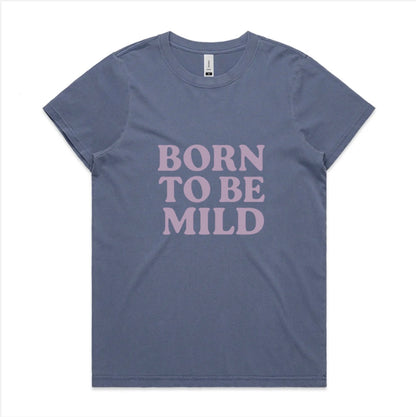 Born to be mild, faded cotton tee. Available in 6 colors, XS - XL. Women’s fit