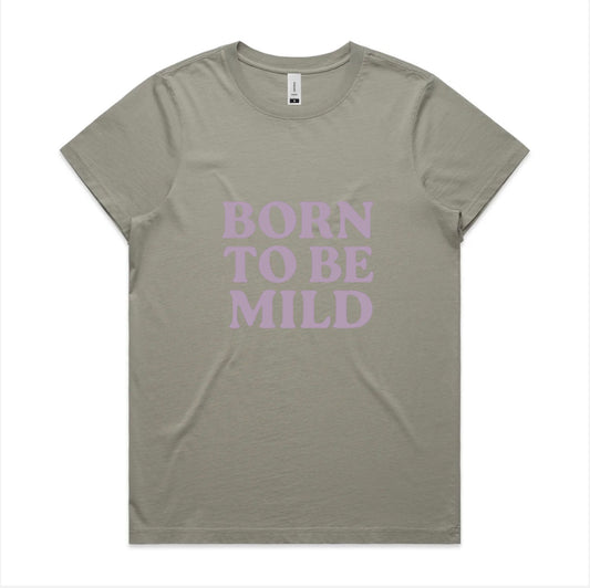 Born to be mild, faded cotton tee. Available in 6 colors, XS - XL. Women’s fit