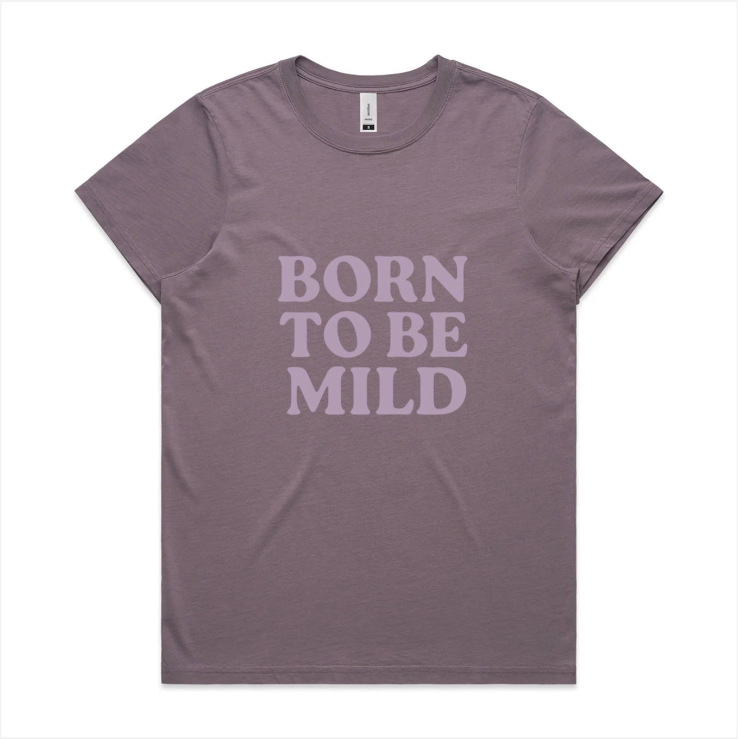 Born to be mild, faded cotton tee. Available in 6 colors, XS - XL. Women’s fit