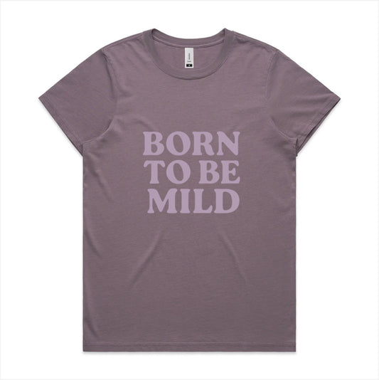 Born to be mild, faded cotton tee. Available in 6 colors, XS - XL. Women’s fit