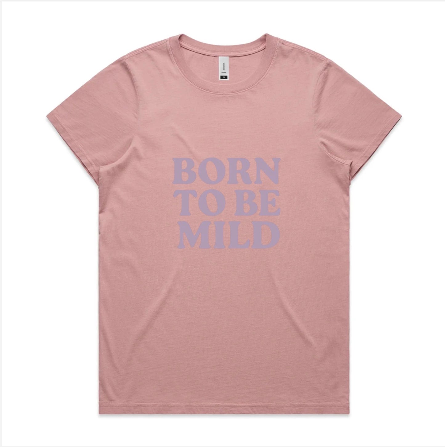 Born to be mild, faded cotton tee. Available in 6 colors, XS - XL. Women’s fit