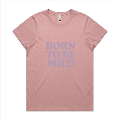 Born to be mild, faded cotton tee. Available in 6 colors, XS - XL. Women’s fit